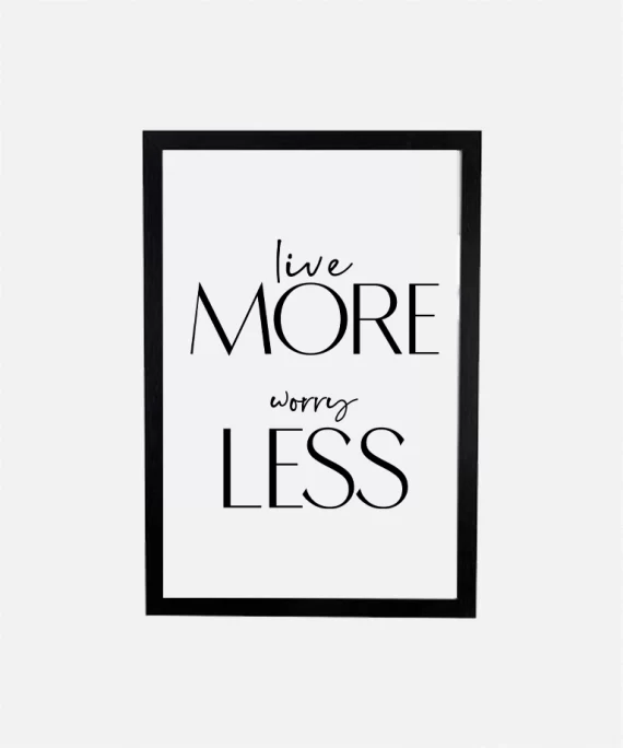 Minimalist poster reading “Live More Worry Less” in bold black font – calming quote for mindful interior design.