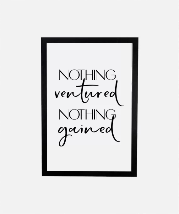 Minimalist poster with the phrase “Nothing Ventured Nothing Gained” in bold black text – inspiring modern wall art.