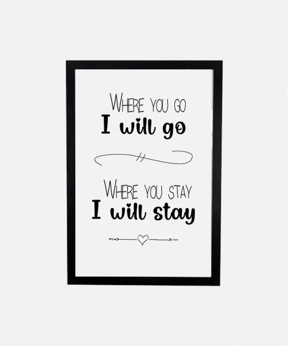 Minimalist black and white poster with the words “Where You Go I Will Go” – romantic wall art for couples, weddings, or heartfelt decor.